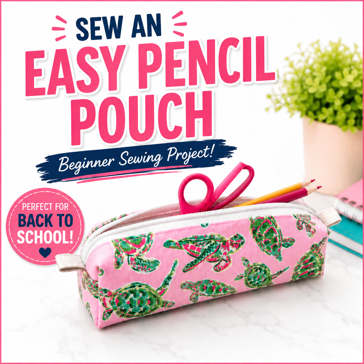 A pink fabric pencil pouch with a green turtle pattern, shown with scissors and pencils on a white marble-like surface. Large promotional text reads 'SEW AN EASY PENCIL POUCH' and 'Beginner Sewing Project!' with a badge saying 'Perfect for Back to School!'.